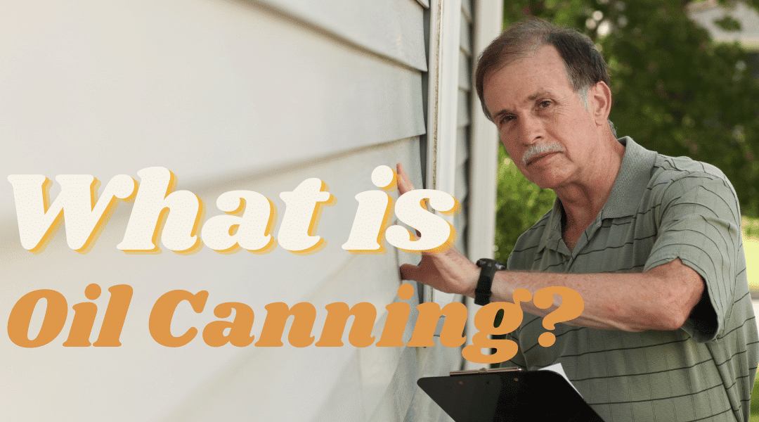 Understanding Vinyl House Siding Oil Canning: Causes and Solutions